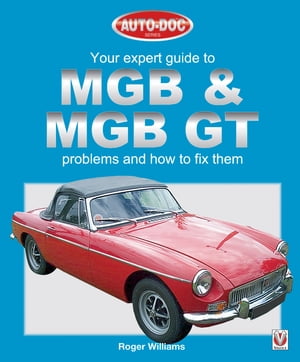 MGB & MGB GT - Your Expert Guide to Problems & How to Fix Them