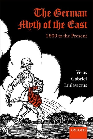 The German Myth of the East 1800 to the PresentŻҽҡ[ Vejas Gabriel Liulevicius...