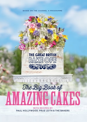 The Great British Bake Off: The Big Book of Amazing Cakes【電子書籍】[ The The Bake Off Team ]