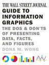 The Wall Street Journal Guide to Information Graphics: The Dos and Don 039 ts of Presenting Data, Facts, and Figures【電子書籍】 Dona M. Wong
