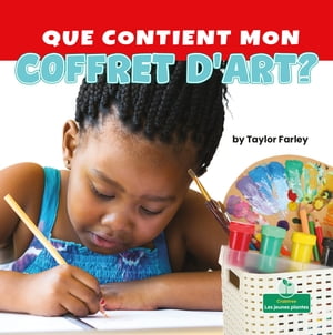 Que contient mon coffret d'art? (What Is in My Art Box?)【電子書籍】[ Taylor Farley ]