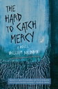 楽天楽天Kobo電子書籍ストアThe Hard to Catch Mercy A Novel【電子書籍】[ William Baldwin ]