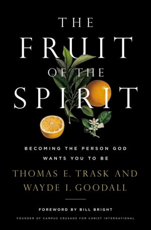 The Fruit of the Spirit Becoming the Person God Wants You to Be【電子書籍】[ Thomas E. Trask ]