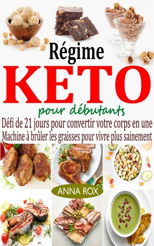 R?gime Keto pour d?butants D?fi de 21 jours pour convertir votre corps en une machine ? br?ler les graisses pour vivre plus sainement