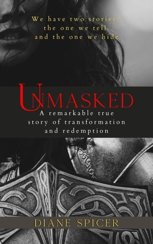 Unmasked: A Remarkable True Story of Transformation and Redemption