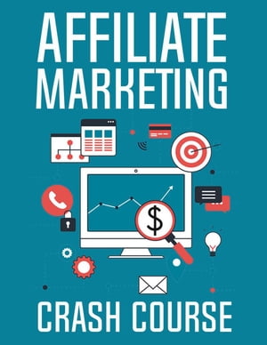 Affiliate Marketing Crash Course【電子書籍】[ Anirudh Lohiya ]