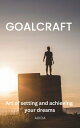 Goalcraft A Guide to Realizing Your Dreams【電子書籍】 Akida.lv