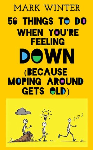 ŷKoboŻҽҥȥ㤨50 Things To Do When You're Feeling DownŻҽҡ[ Mark Winter ]פβǤʤ150ߤˤʤޤ