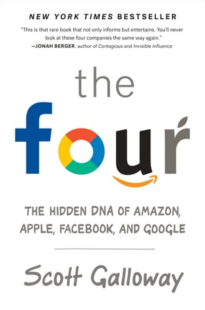 The Four The Hidden DNA of Amazon, Apple, Facebook, and Google