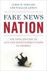 Fake News Nation The Long History of Lies and Misinterpretations in America【電子書籍】[ James W. Cortada ]