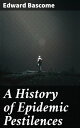 ŷKoboŻҽҥȥ㤨A History of Epidemic Pestilences From the Earliest Ages, 1495 Years Before the Birth of our Saviour to 1848: With Researches into Their Nature, Causes, and ProphylaxisŻҽҡ[ Edward Bascome ]פβǤʤ300ߤˤʤޤ