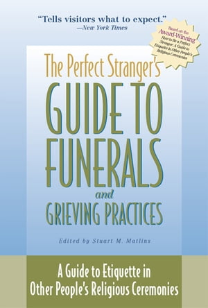 The Perfect Strangers Guide to Funerals and Grieving Practices: A Guide to Etiquette in Other Peoples Religious