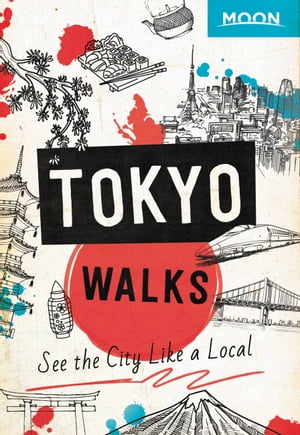 Moon Tokyo Walks See the City Like a Local【電子書籍】[ Moon Travel Guides ]