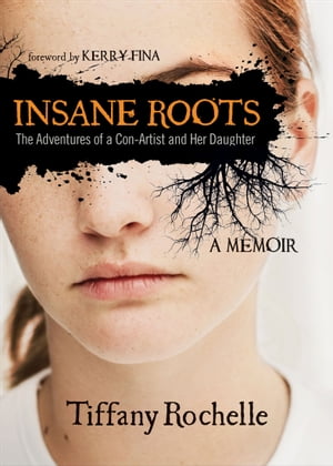 Insane Roots The Adventures of a Con-Artist and 