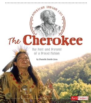 The Cherokee The Past and Present of a Proud Nation【電子書籍】[ Danielle Smith-Llera ...