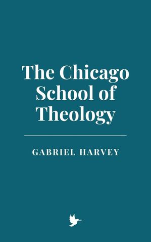 ŷKoboŻҽҥȥ㤨The Chicago School of TheologyŻҽҡ[ Gabriel Harvey ]פβǤʤ500ߤˤʤޤ
