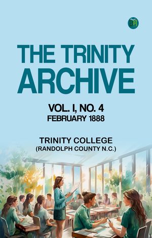 ŷKoboŻҽҥȥ㤨The Trinity Archive Vol. I No. 4 February 1888Żҽҡ[ Trinity College (Randolph County N.C. ]פβǤʤ158ߤˤʤޤ