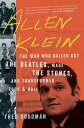 Allen Klein The Man Who Bailed Out the Beatles, Made the Stones, and Transformed Rock & Roll