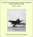 The First Airplane Diesel Engine: Packard Model DR-980 of 1928【電子書籍】 Robert B. Meyer