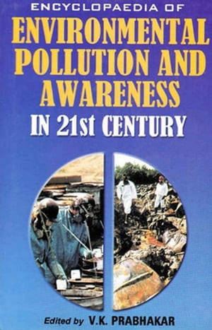 Encyclopaedia of Environmental Pollution and Awareness in 21st Century (Community Ecology)【電子書籍】 V. K. Prabhakar