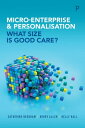 Micro-Enterprise and Personalisation What Size Is Good Care?【電子書籍】[ Catherine Ne...