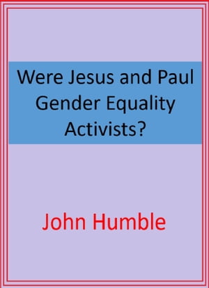 Were Jesus and Paul Gender Equality Activists?
