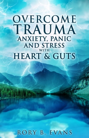 Overcome Trauma, Anxiety, Panic and Stress With 