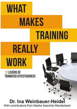 What Makes Training Really Work 12 Levers Of Transfer EffectivenessŻҽҡ[ Ina Weinbauer-Heidel ]