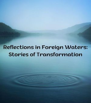 Reflections in Foreign Waters Stories of Transform