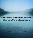 Reflections in Foreign Waters Stories of Transform