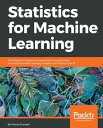 Statistics for Machine Learning Build Machine Learning models with a sound statistical understanding.【電子書籍】 Pratap Dangeti