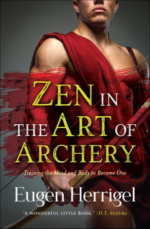 Zen in the Art of Archery【電子書籍】[ Eugen Herrigel ]