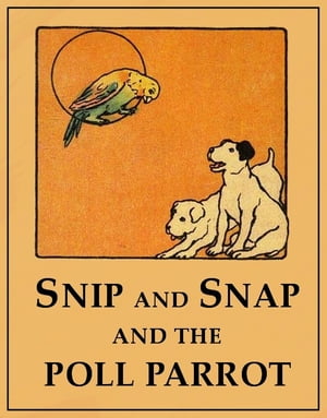Snip and Snap and the Poll Parrot (Illustrated)