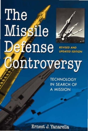 The Missile Defense Controversy Technology in Search of a Mission【電子書籍】[ Ernest J. Yanarella ]