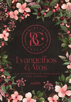 B?blia Contexto - Evangelhos & Atos - Floral Com refer?ncias cruzadas por extenso