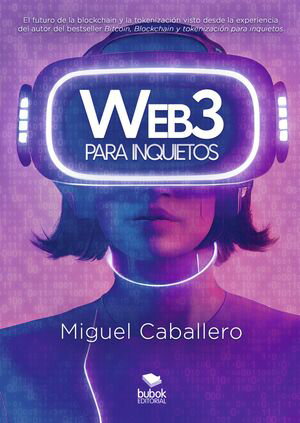 Web3 para inquietos El futuro de la blockchain y la tokenizaci?n visto desde la experiencia del autor del bestseller ≪Bitcoin, Blockchain y tokenizaci?n para inquietos≫【電子書籍】[ Miguel Caballero ]