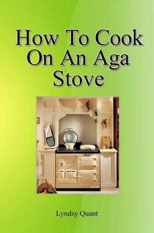 How To Cook On An Ago Stove【電子書籍】[ L