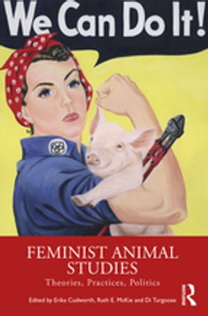 Feminist Animal Studies Theories, Practices, Politics【電子書籍】
