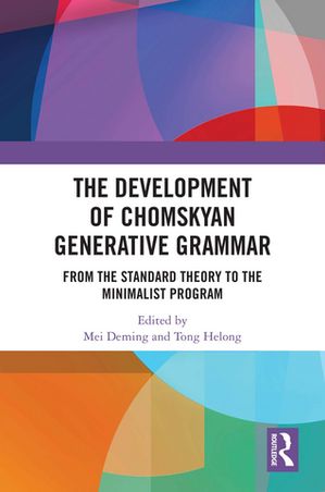 The Development of Chomskyan Generative Grammar From the Standard Theory to the Minimalist Program【電子書籍】