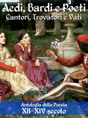 Aedi, Bardi e Poeti - Cantori, Trovatori e Vati Antologia della Poesia XII-XIV secolo con testi dei trovatori occitani in versione bilingue