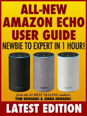 All-New Amazon Echo User Guide: Newbie to Expert in 1 Hour!