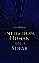 Initiation, Human and Solar A Treatise on Theosophy and Esotericism