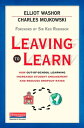 Leaving to Learn How Out-of-School Learning Increases Student Engagement and Reduces Dropout Rates【電子書籍】[ Elliot Washor ]