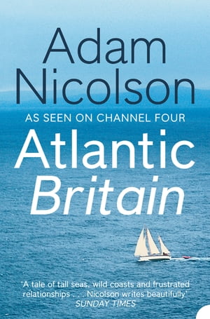 Atlantic Britain: The Story of the Sea a Man and a Ship