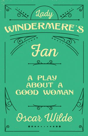 Lady Windermere's Fan A Play About a Good Woman【電子書籍】[ Oscar Wilde ](3)