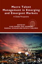 Macro Talent Management in Emerging and Emergent Markets A Global Perspective【電子...