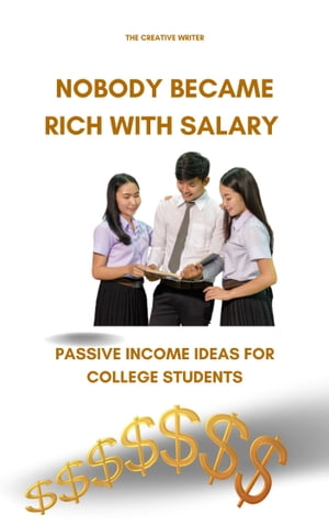 Passive Income Ideas for College Students Top 7 Ways to Make Money Online While Quitting Your 9-5 Job and Enjoy Freedom In Your Life【電子書籍】[ The Creative Writer ]