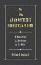 The 1862 Army Officer 039 s Pocket Companion A Manual for Staff Officers in the Field【電子書籍】 William P. Craighill