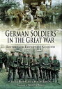 German Soldiers in the Great War Letters and Eyewitness Accounts【電子書籍】