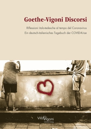 Goethe-Vigoni Discorsi Riflessioni italo-tedesche al tempo del Coronavirus. Ein deutsch-italienisches Tagebuch der COVID-Krise【電子書籍】[ Rolf van Dick ]